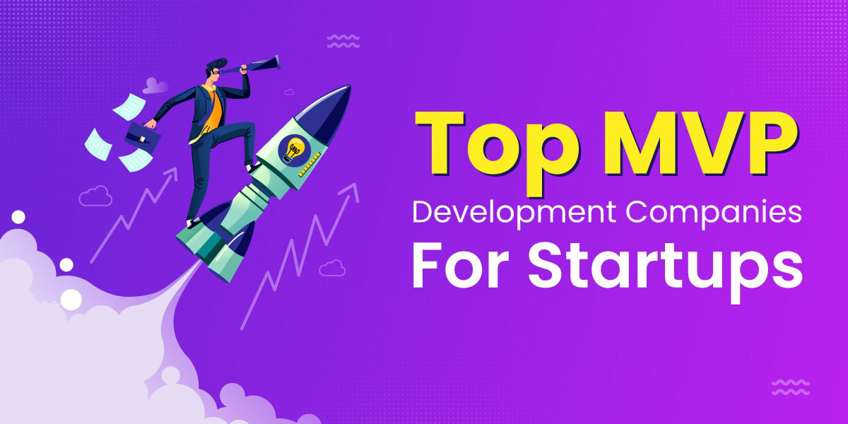 Top MVP Development Companies For Startups